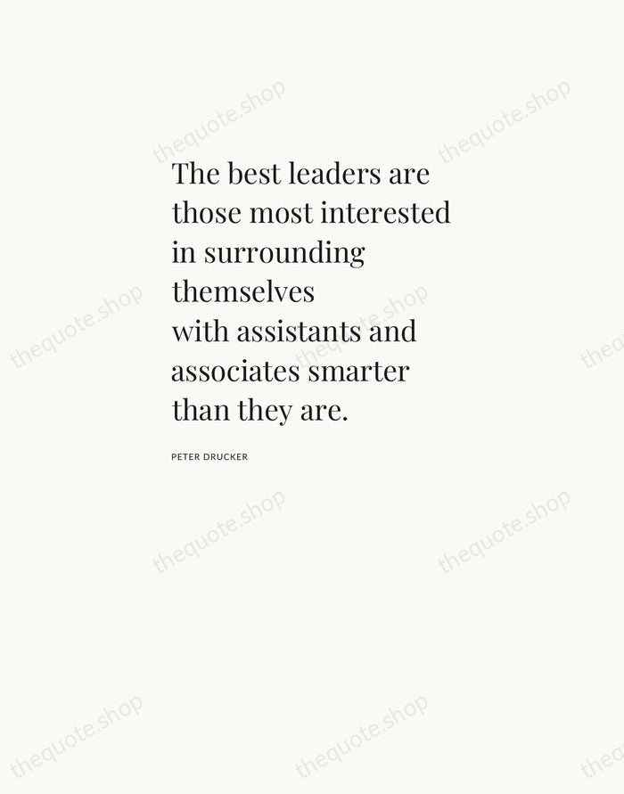 The best leaders are those most interested in surrounding themselves with assistants… — Peter Drucker — Asymmetric Left