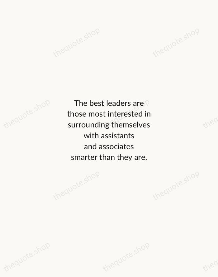 The best leaders are those most interested in surrounding themselves with assistants… — Peter Drucker — Minimal Unsigned