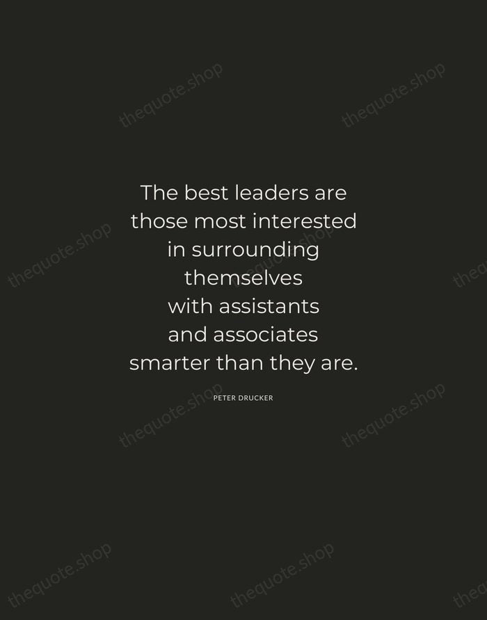 The best leaders are those most interested in surrounding themselves with assistants… — Peter Drucker — Charcoal Sans