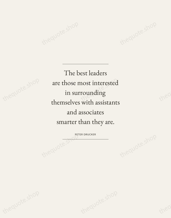 The best leaders are those most interested in surrounding themselves with assistants… — Peter Drucker — Gallery Frame