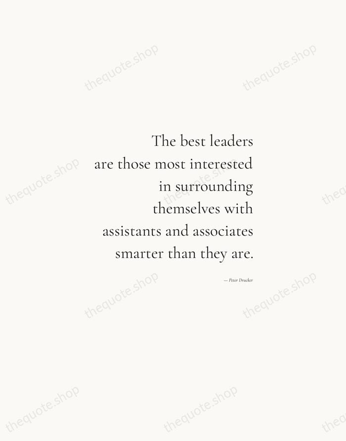 The best leaders are those most interested in surrounding themselves with assistants… — Peter Drucker — Soft Serif Right