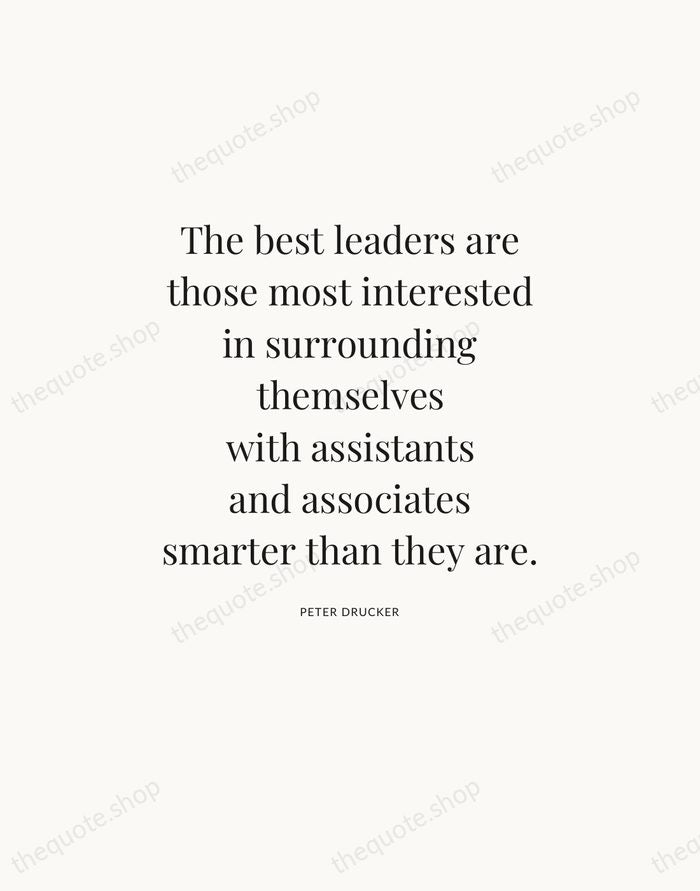The best leaders are those most interested in surrounding themselves with assistants… — Peter Drucker — Statement Serif