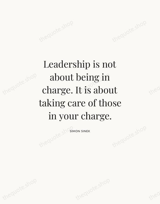 Leadership is not about being in charge. It is about taking care… — Simon Sinek | Printable Wall Art — Atelier Serif