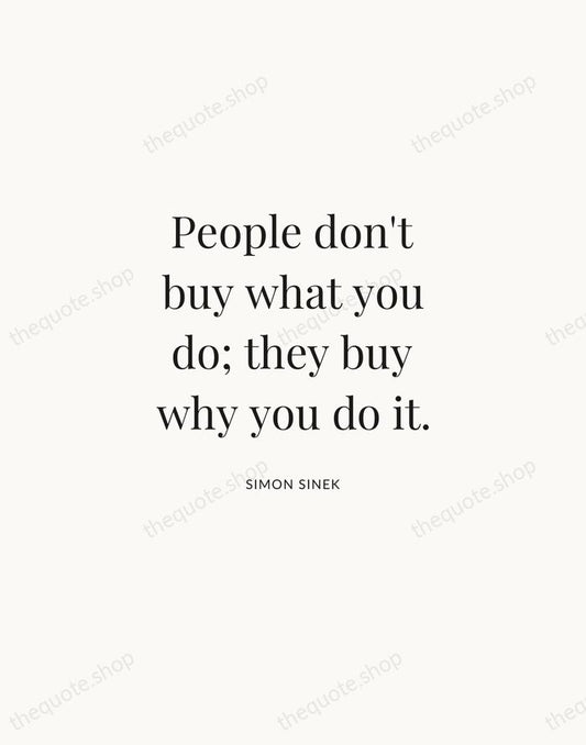 People don't buy what you do; they buy why you do it. — Simon Sinek | Printable Wall Art — Atelier Serif