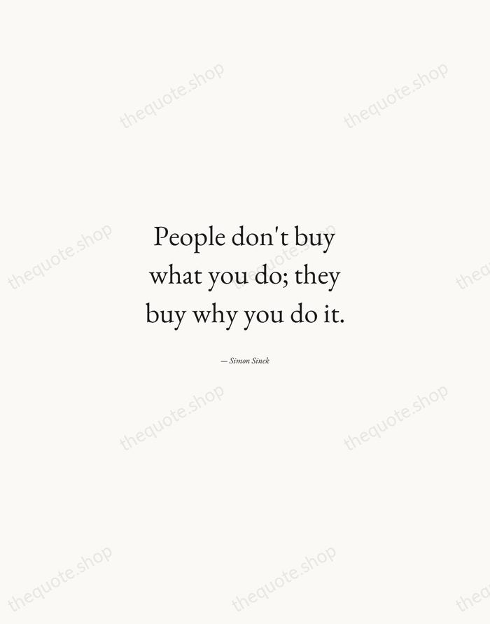 People don't buy what you do; they buy why you do it. — Simon Sinek — Quiet Garamond