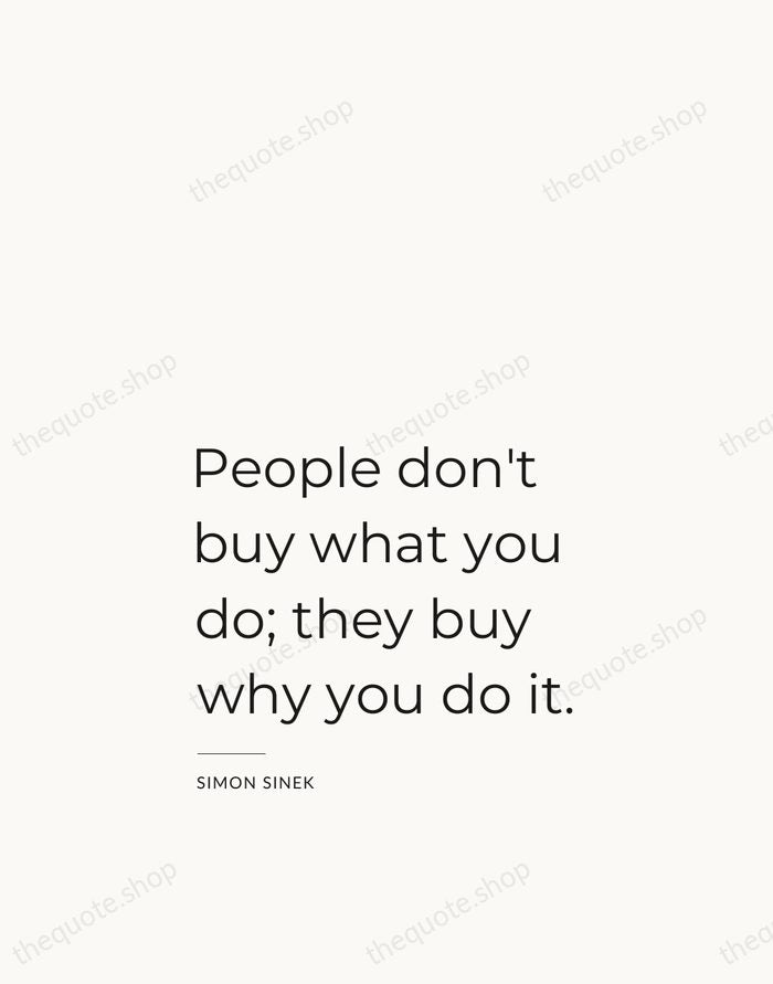People don't buy what you do; they buy why you do it. — Simon Sinek — Studio Left