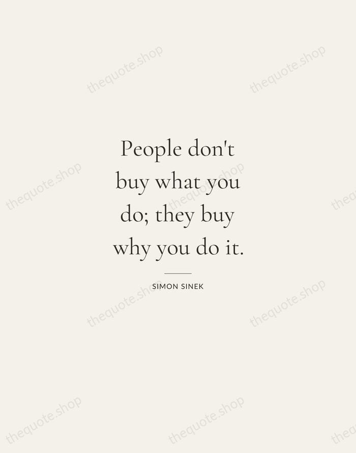 People don't buy what you do; they buy why you do it. — Simon Sinek — Gallery Rule
