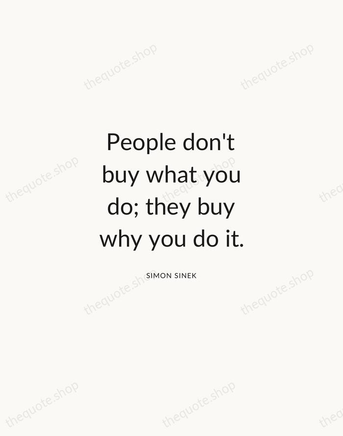 People don't buy what you do; they buy why you do it. — Simon Sinek — Modern Sans Calm