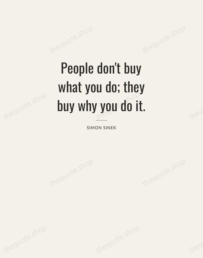 People don't buy what you do; they buy why you do it. — Simon Sinek — Letterpress Caps