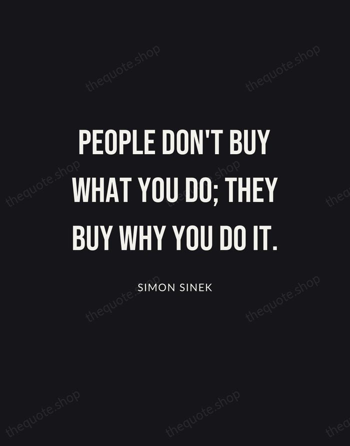 People don't buy what you do; they buy why you do it. — Simon Sinek | Printable Wall Art — Poster Condensed
