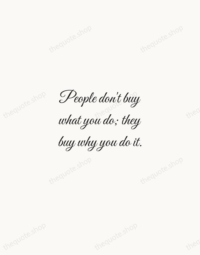 People don't buy what you do; they buy why you do it. — Simon Sinek — Script Whisper