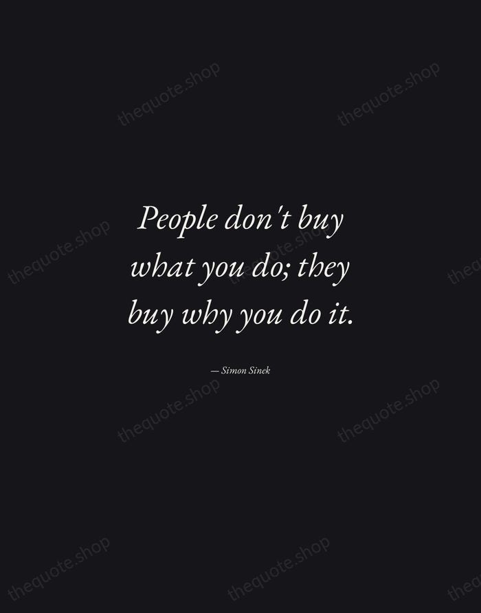 People don't buy what you do; they buy why you do it. — Simon Sinek — Manuscript Italic