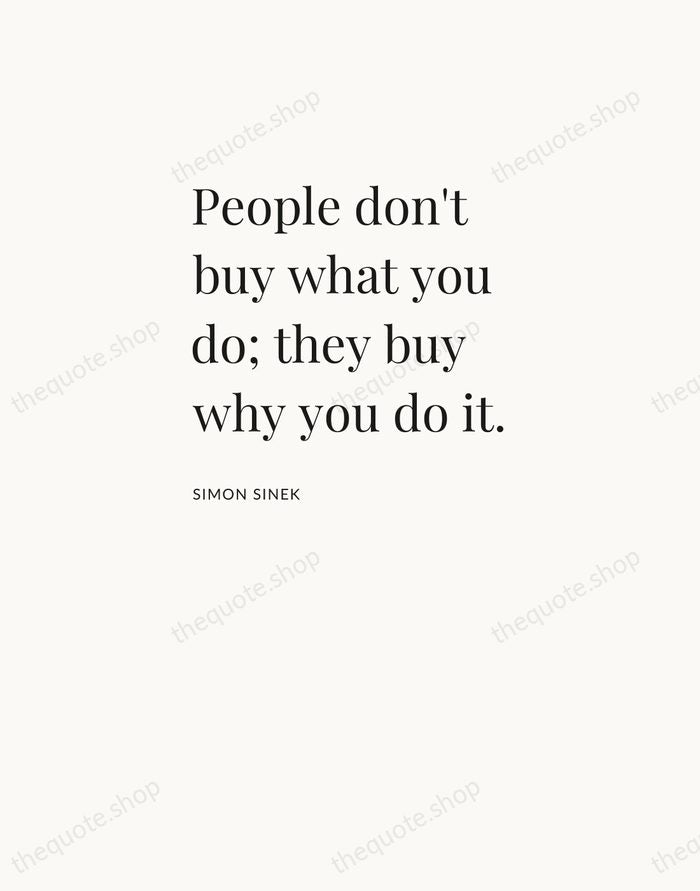 People don't buy what you do; they buy why you do it. — Simon Sinek — Asymmetric Left
