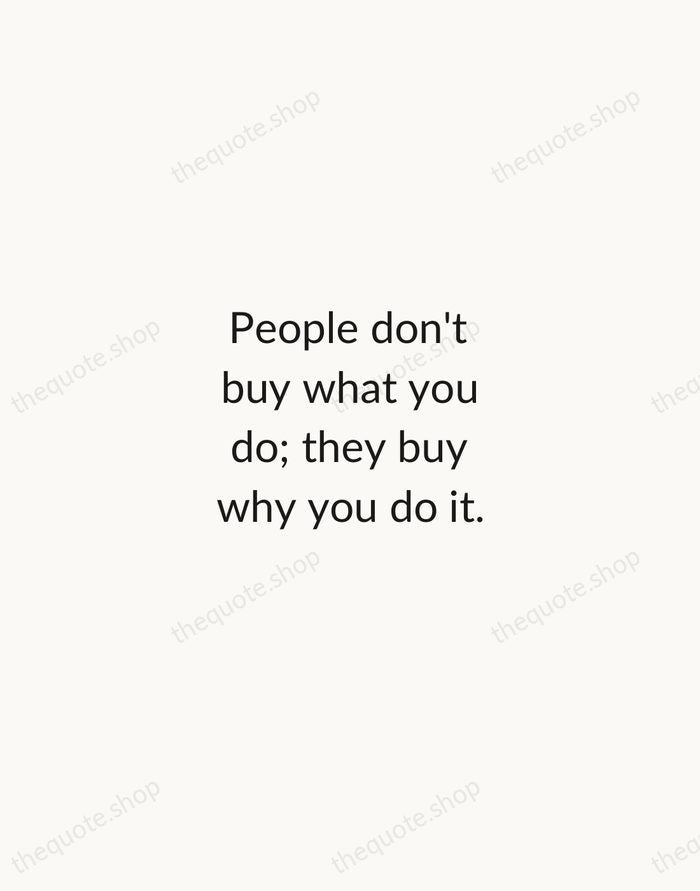 People don't buy what you do; they buy why you do it. — Simon Sinek — Minimal Unsigned