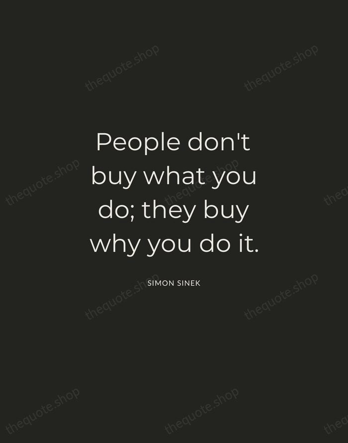People don't buy what you do; they buy why you do it. — Simon Sinek — Charcoal Sans