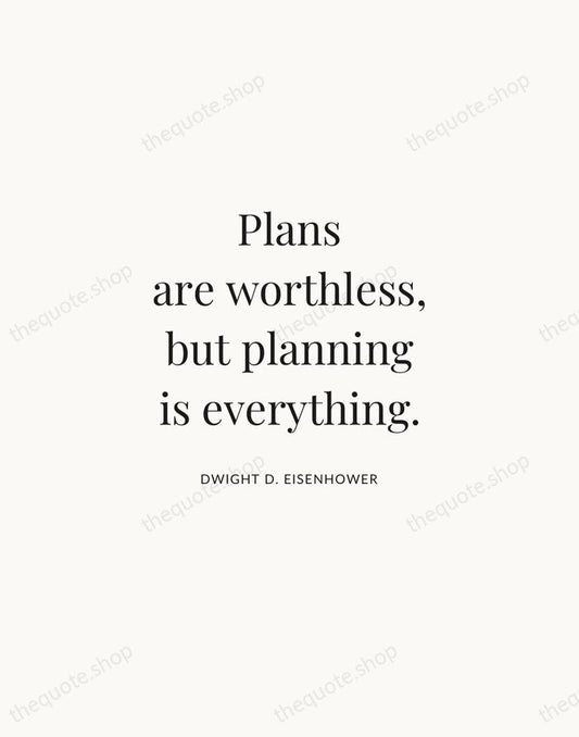 Plans are worthless, but planning is everything. — Dwight D. Eisenhower | Printable Wall Art — Atelier Serif