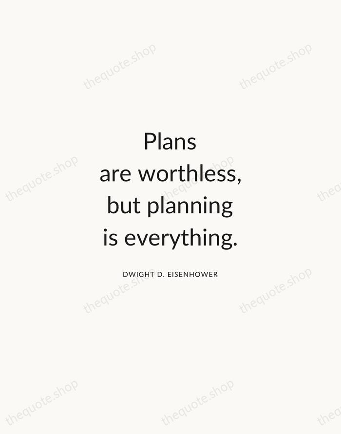 Plans are worthless, but planning is everything. — Dwight D. Eisenhower — Modern Sans Calm