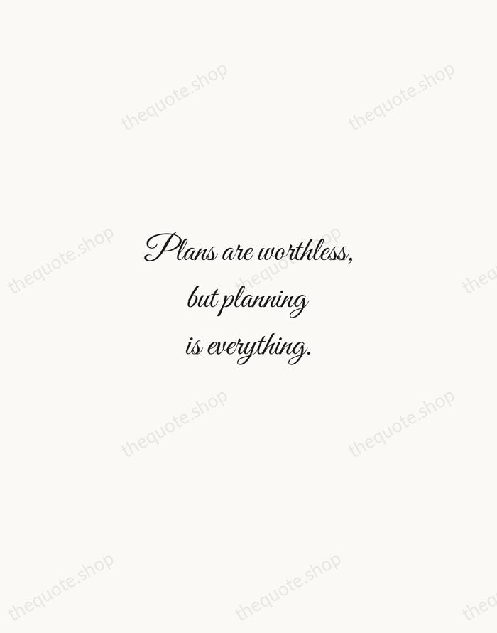 Plans are worthless, but planning is everything. — Dwight D. Eisenhower — Script Whisper