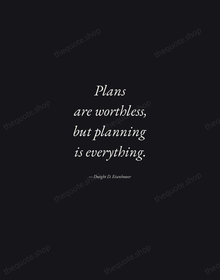 Plans are worthless, but planning is everything. — Dwight D. Eisenhower — Manuscript Italic