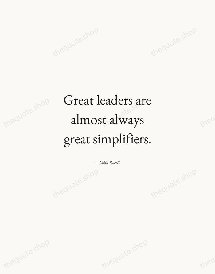 Great leaders are almost always great simplifiers. — Colin Powell — Quiet Garamond