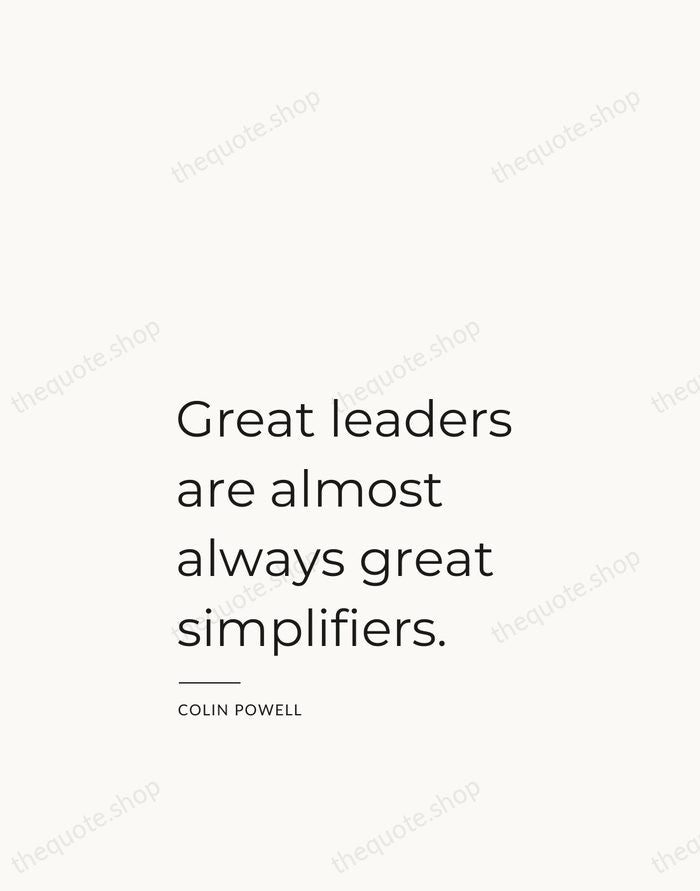 Great leaders are almost always great simplifiers. — Colin Powell — Studio Left
