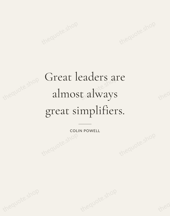 Great leaders are almost always great simplifiers. — Colin Powell — Gallery Rule
