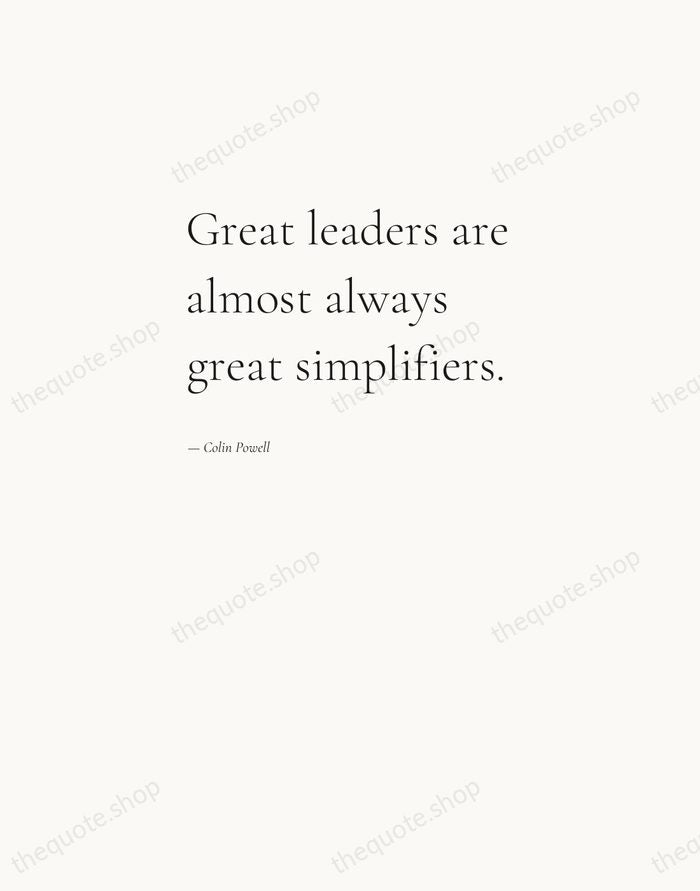 Great leaders are almost always great simplifiers. — Colin Powell — Editorial Left Serif