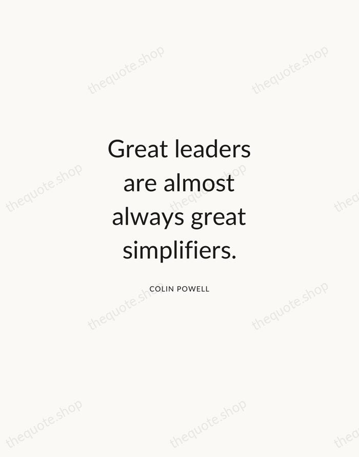 Great leaders are almost always great simplifiers. — Colin Powell — Modern Sans Calm