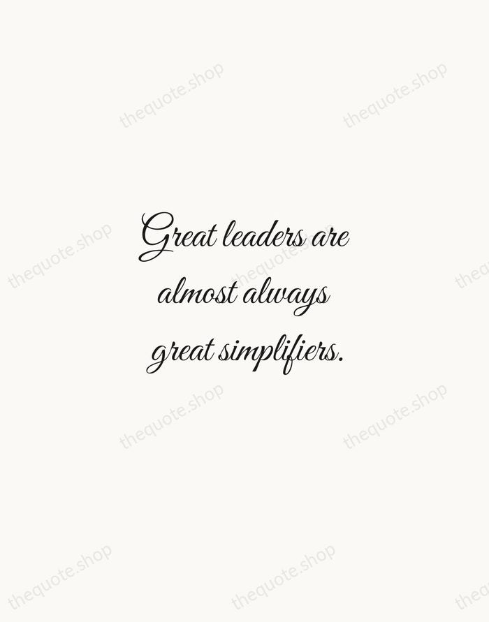 Great leaders are almost always great simplifiers. — Colin Powell — Script Whisper