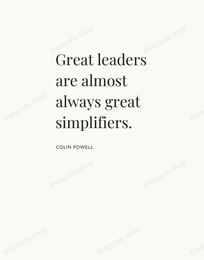 Great leaders are almost always great simplifiers. — Colin Powell — Asymmetric Left