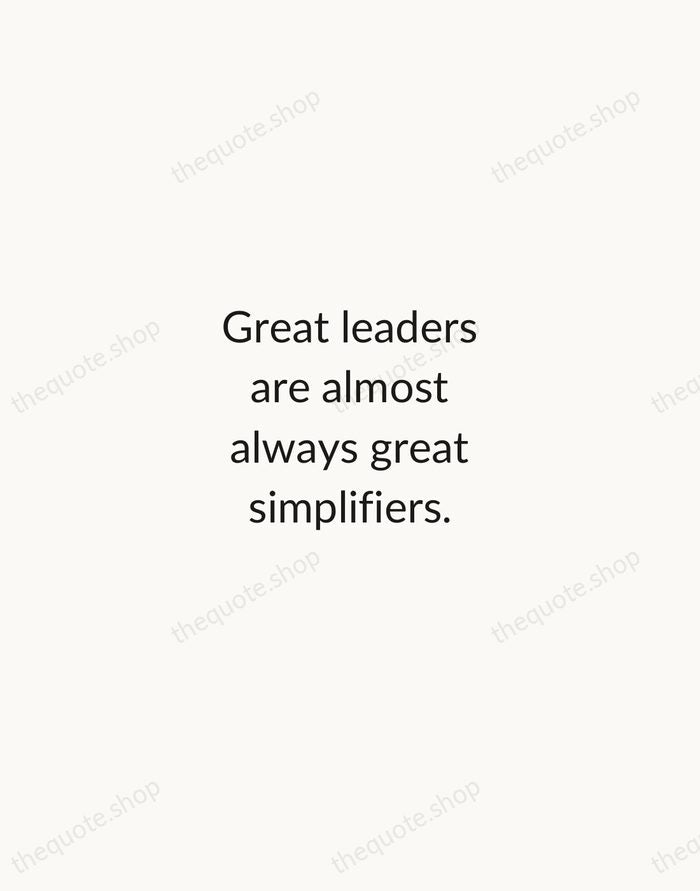 Great leaders are almost always great simplifiers. — Colin Powell — Minimal Unsigned