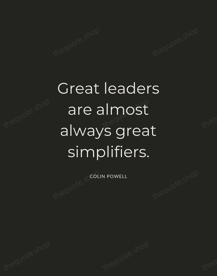 Great leaders are almost always great simplifiers. — Colin Powell — Charcoal Sans