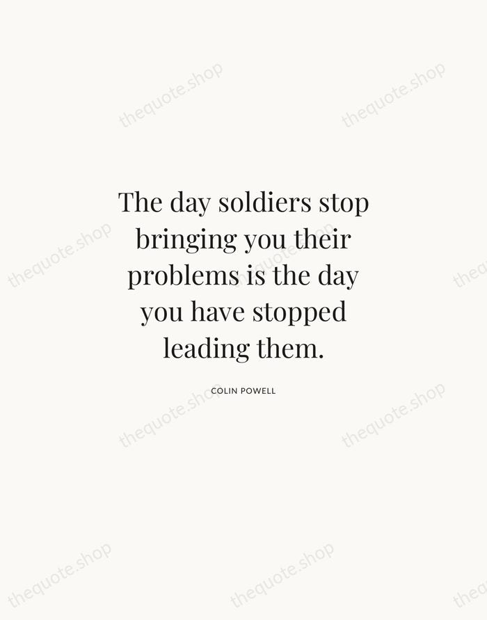 The day soldiers stop bringing you their problems is the day you… — Colin Powell | Printable Wall Art — Atelier Serif