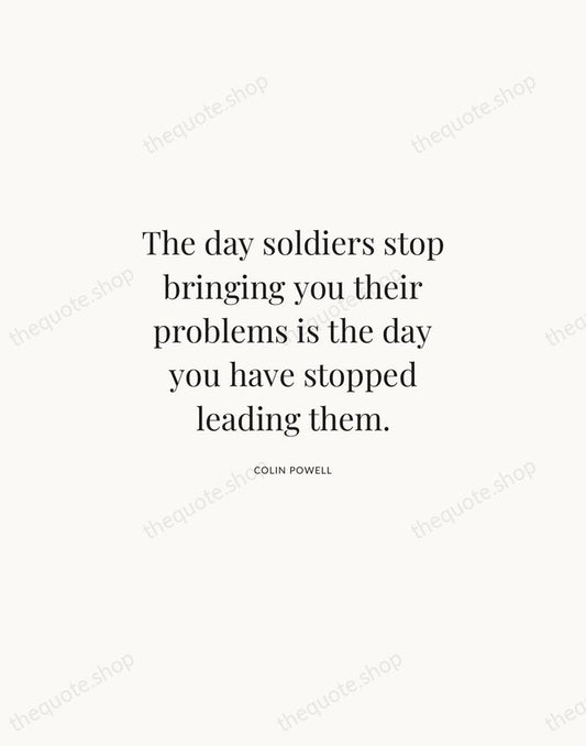The day soldiers stop bringing you their problems is the day you… — Colin Powell | Printable Wall Art — Atelier Serif