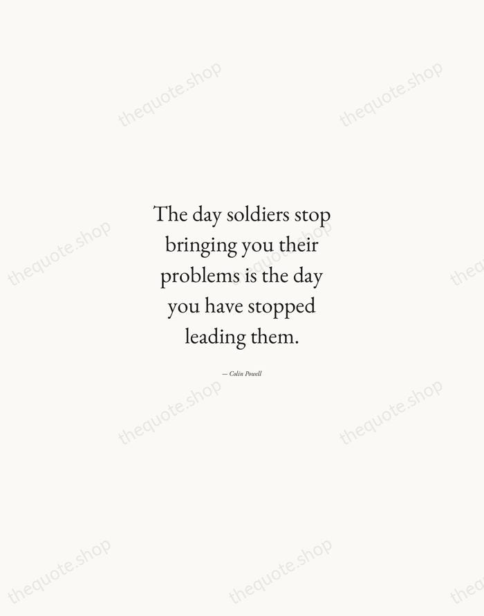 The day soldiers stop bringing you their problems is the day you… — Colin Powell — Quiet Garamond