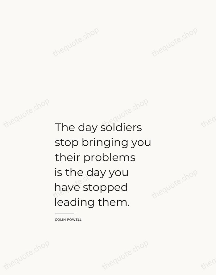 The day soldiers stop bringing you their problems is the day you… — Colin Powell — Studio Left
