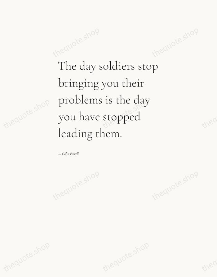 The day soldiers stop bringing you their problems is the day you… — Colin Powell — Editorial Left Serif