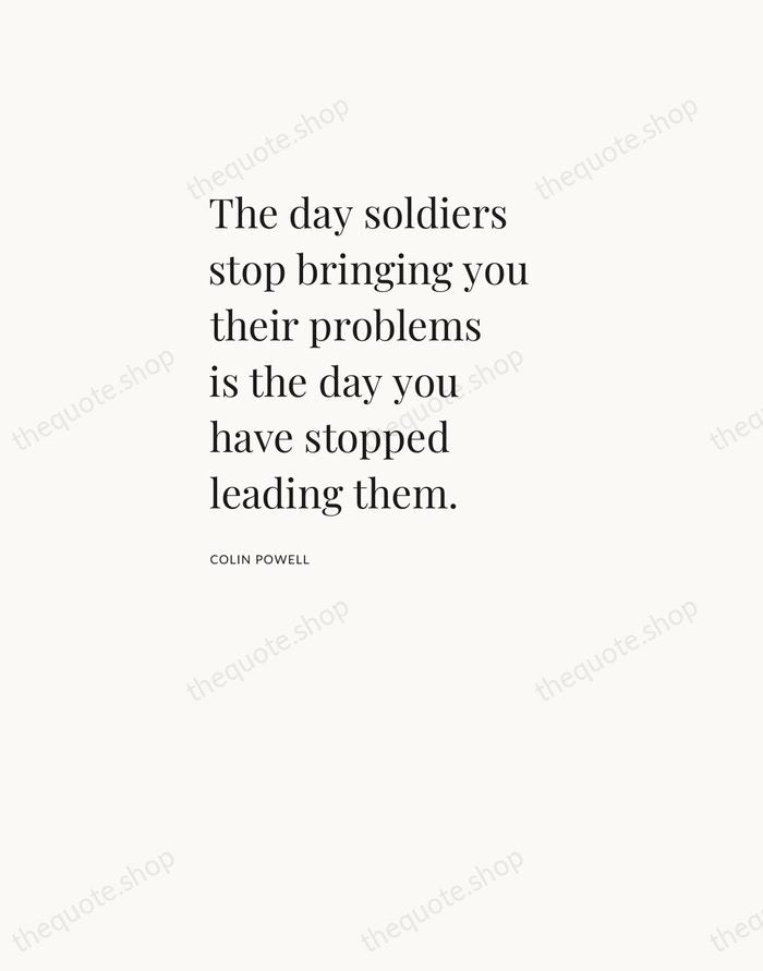 The day soldiers stop bringing you their problems is the day you… — Colin Powell — Asymmetric Left