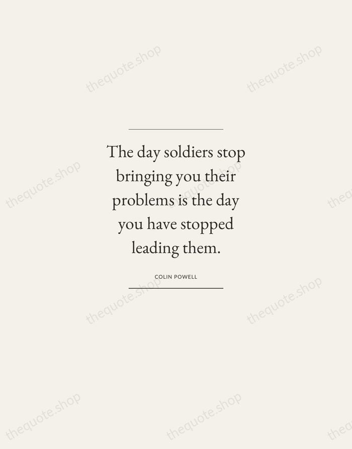 The day soldiers stop bringing you their problems is the day you… — Colin Powell — Gallery Frame