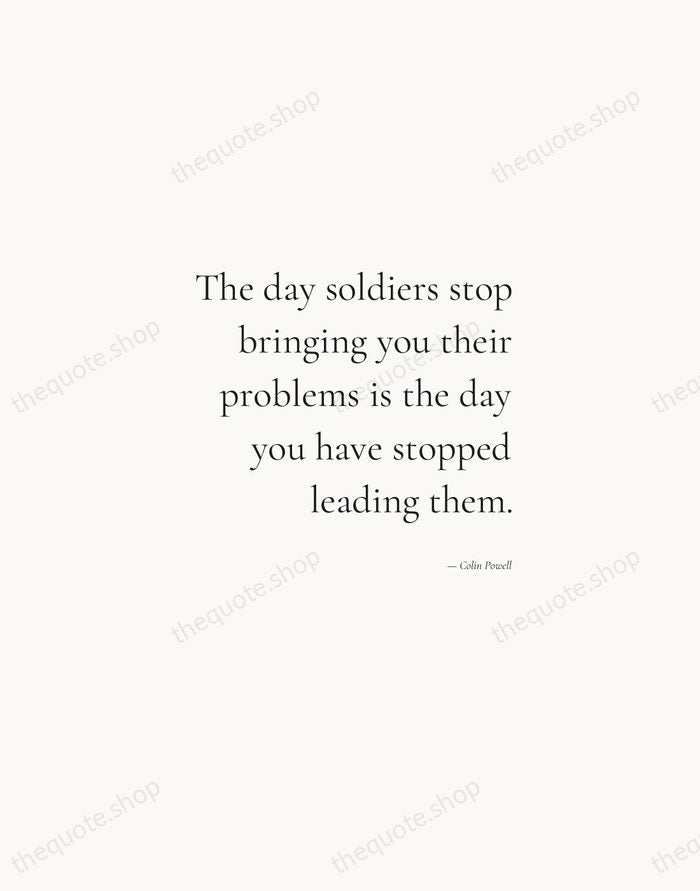 The day soldiers stop bringing you their problems is the day you… — Colin Powell — Soft Serif Right