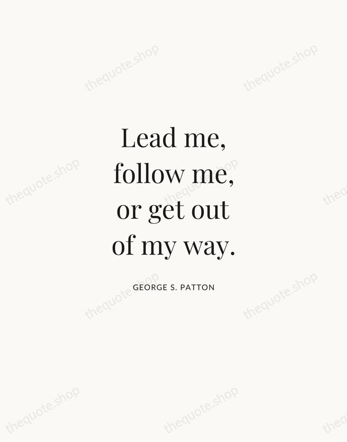 Lead me, follow me, or get out of my way. — George S. Patton | Printable Wall Art — Atelier Serif