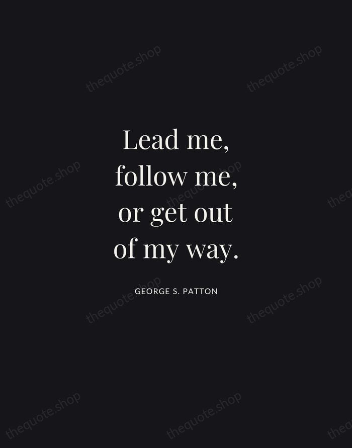 Lead me, follow me, or get out of my way. — George S. Patton | Printable Wall Art — Midnight Serif