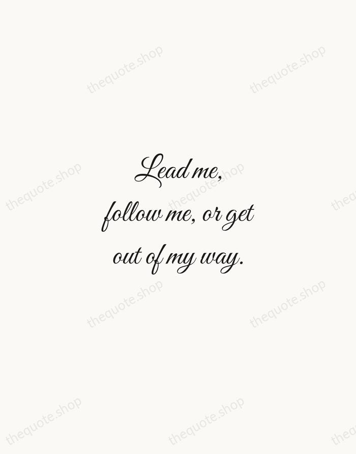 Lead me, follow me, or get out of my way. — George S. Patton — Script Whisper