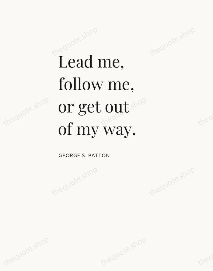 Lead me, follow me, or get out of my way. — George S. Patton — Asymmetric Left