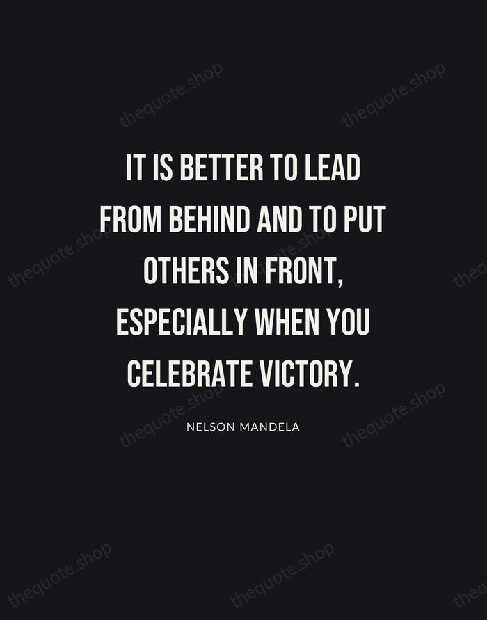 It is better to lead from behind and to put others in… — Nelson Mandela | Printable Wall Art — Poster Condensed