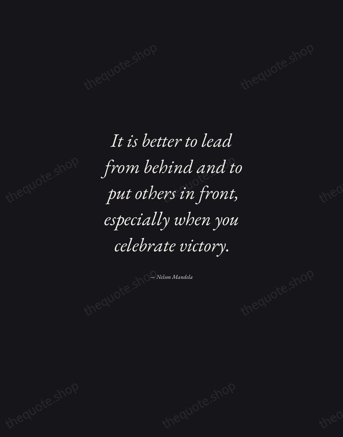 It is better to lead from behind and to put others in… — Nelson Mandela — Manuscript Italic