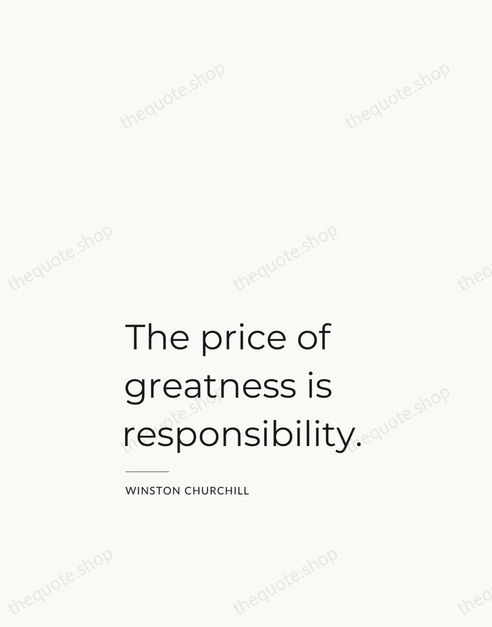 The price of greatness is responsibility. — Winston Churchill — Studio Left