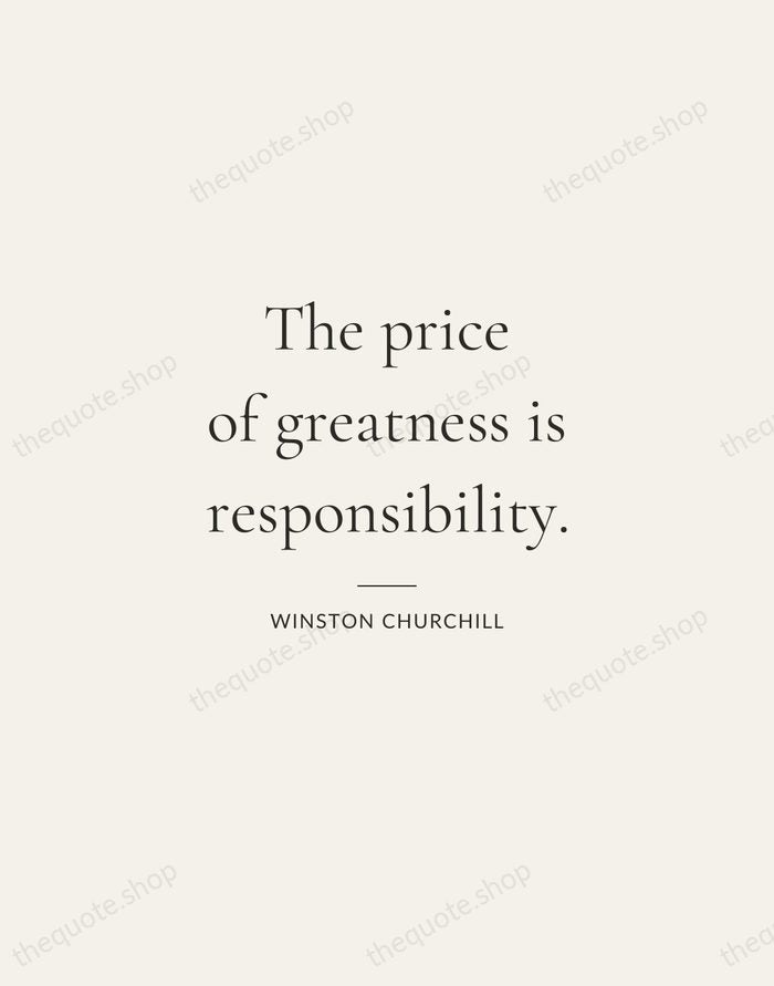 The price of greatness is responsibility. — Winston Churchill — Gallery Rule
