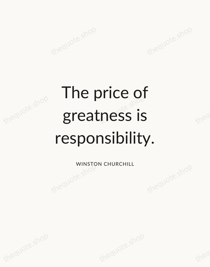 The price of greatness is responsibility. — Winston Churchill — Modern Sans Calm