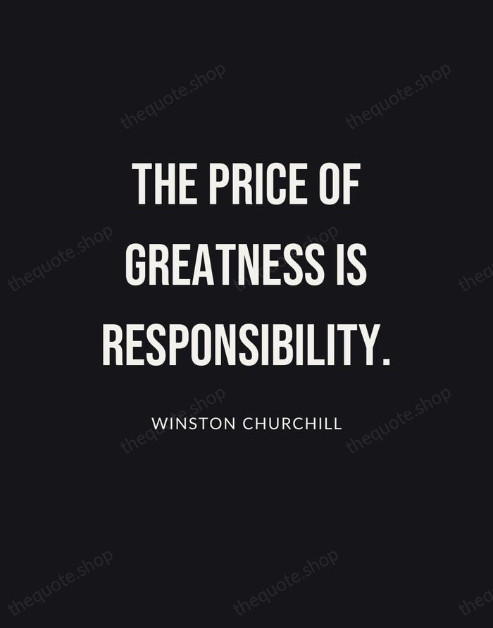 The price of greatness is responsibility. — Winston Churchill | Printable Wall Art — Poster Condensed